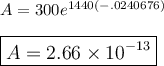 A=300e^{1440(-.0240676)}\\\\\large\boxed{A=2.66\times 10^{-13}}\\