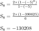 S_8 = \frac{2 \times (1 - (-5)^8)}{1-(-5)}\\\\S_8 = \frac{2 \times (1-390625)}{6}\\\\S_8 = -130208
