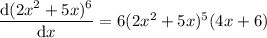 \dfrac{\mathrm d(2x^2+5x)^6}{\mathrm dx}=6(2x^2+5x)^5(4x+6)