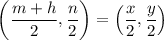 $\left( \frac{m+h}{2}, \frac{n}{2}\right  )=\left( \frac{x}{2}, \frac{y}{2}\right  )
