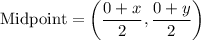 $\text{Midpoint}=\left( \frac{0+x}{2}, \frac{0+y}{2}\right  )