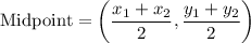 $\text{Midpoint} =\left( \frac{x_1+x_2}{2}, \frac{y_1+y_2}{2}\right  )