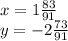 x=1\frac{83}{91}\\y=-2\frac{73}{91}