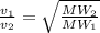 \frac{v_1}{v_2} =\sqrt{\frac{MW_2}{MW_1}}