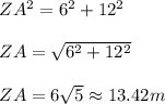 ZA^2=6^2+12^2 \\ \\ ZA=\sqrt{6^2+12^2} \\ \\ ZA=6\sqrt{5} \approx 13.42m