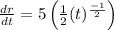 \frac{dr}{dt} =5\left(\frac{1}{2}(t)^{\frac{-1}{2}}\right)