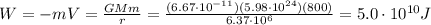 W=-mV=\frac{GMm}{r}=\frac{(6.67\cdot 10^{-11})(5.98\cdot 10^{24})(800)}{6.37\cdot 10^6}=5.0\cdot 10^{10}J