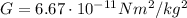 G = 6.67\cdot 10^{-11} Nm^2/kg^2
