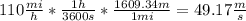 110 \frac{mi}{h} *\frac{1h}{3600 s} *\frac{1609.34 m}{1mi}= 49.17 \frac{m}{s}