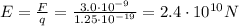 E=\frac{F}{q}=\frac{3.0\cdot 10^{-9}}{1.25\cdot 10^{-19}}=2.4\cdot 10^{10}N