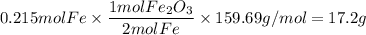 0.215molFe\times \dfrac{1molFe_2O_3}{2molFe}\times 159.69g/mol=17.2g