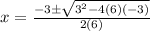 x=\frac{-3\pm\sqrt{3^{2}-4(6)(-3)}} {2(6)}