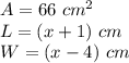 A=66\ cm^2\\L=(x+1)\ cm\\W=(x-4)\ cm