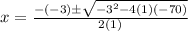 x=\frac{-(-3)\pm\sqrt{-3^{2}-4(1)(-70)}} {2(1)}