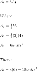A_{t}=3A_{1} \\ \\ \\ Where: \\ \\ A_{1}=\frac{1}{2}bh \\ \\ A_{1}=\frac{1}{2}(3)(4) \\ \\ A_{1}=6units^2 \\ \\ \\ Then: \\ \\ A_{t}=3(6)=18units^2