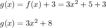 g(x)=f(x)+3=3x^2+5+3\\\\g(x)=3x^2+8