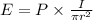 E=P\times \frac {I}{\pi r^{2}}