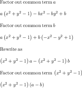 \mathrm{Factor\:out\:common\:term\:}a\\\\a\left(x^2+y^2-1\right)-bx^2-by^2+b\\\\\mathrm{Factor\:out\:common\:term\:}b\\\\a\left(x^2+y^2-1\right)+b\left(-x^2-y^2+1\right)\\\\\mathrm{Rewrite\:as}\\\\\left(x^2+y^2-1\right)a-\left(x^2+y^2-1\right)b\\\\\mathrm{Factor\:out\:common\:term\:}\left(x^2+y^2-1\right)\\\\\left(x^2+y^2-1\right)\left(a-b\right)