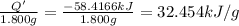 \frac{Q'}{1.800 g}=\frac{-58.4166 kJ}{1.800 g}=32.454 kJ/g