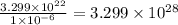 \frac{3.299\times 10^{22}}{1\times 10^{-6}}=3.299\times 10^{28}