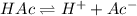 HAc\rightleftharpoons H^++Ac^-
