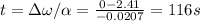 t = \Delta \omega / \alpha = \frac{0 - 2.41}{-0.0207} = 116 s