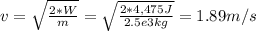 v =\sqrt{\frac{2*W}{m}} =\sqrt{\frac{2*4,475J}{2.5e3kg} }  = 1.89 m/s