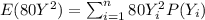 E(80Y^2)= \sum_{i=1}^n 80Y^2_i P(Y_i)