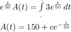 e^{\frac{t}{50} } A(t) = \int\limits^._. {3 e^{\frac{t}{50} } } \, dt\\ \\A(t) = 150 + c e^{-\frac{t}{50} }