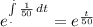 e^{ \int\limits^._. {\frac{1}{50} } \, dt } = e^{\frac{t}{50} }