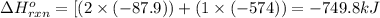 \Delta H^o_{rxn}=[(2\times (-87.9))+(1\times (-574))=-749.8kJ