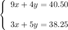 \left\{\begin{array}{l}9x+4y=40.50\\ \\3x+5y=38.25\end{array}\right.