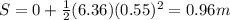 S=0+\frac{1}{2}(6.36)(0.55)^2=0.96 m