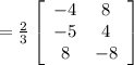 =\frac{2}{3} \left[\begin{array}{cc}-4&8\\-5&4\\8&-8\end{array}\right]