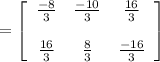 =\left[\begin{array}{ccc}\frac{-8}{3} &\frac{-10}{3}&\frac{16}{3}\\\ \\ \frac{16}{3}&\frac{8}{3}&\frac{-16}{3}\end{array}\right]