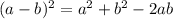 (a-b)^2 = a^2 +b^2 -2ab