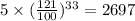 5\times(\frac{121}{100} )^{33} = 2697