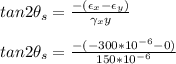 tan 2 \theta_s = \frac{-(\epsilon_x - \epsilon_y)}{\gamma_xy} \\\\tan 2 \theta_s = \frac{-(-300*10^{-6} - 0)}{150*10^{-6}}
