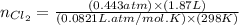 n_{Cl_2}=\frac{(0.443atm)\times (1.87L)}{(0.0821L.atm/mol.K)\times (298K)}