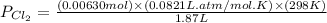 P_{Cl_2}=\frac{(0.00630mol)\times (0.0821L.atm/mol.K)\times (298K)}{1.87L}