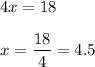 4x=18\\ \\x=\dfrac{18}{4}=4.5