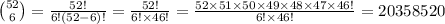{52\choose 6}=\frac{52!}{6!(52-6)!} =\frac{52!}{6!\times 46!} =\frac{52\times51\times50\times49\times48\times47\times46!}{6!\times46!}=20358520