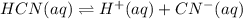 HCN(aq)\rightleftharpoons H^+(aq) + CN^-(aq)