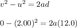 v^2-u^2=2ad\\\\0-(2.00)^2=2a(12.0)
