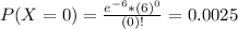 P(X = 0) = \frac{e^{-6}*(6)^{0}}{(0)!} = 0.0025