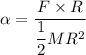 \alpha=\dfrac{F\times R}{\dfrac{1}{2}MR^2}