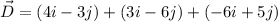 \vec{D}=(4i-3j)+(3i-6j)+(-6i+5j)