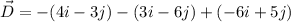 \vec{D}=-(4i-3j)-(3i-6j)+(-6i+5j)