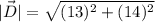 |\vec{D}|=\sqrt{(13)^2+(14)^2}