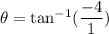 \theta=\tan^{-1}(\dfrac{-4}{1})